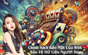 Chính Sách Bảo Mật Của W88 – Bảo Vệ Dữ Liệu Người Dùng