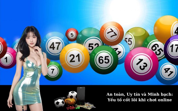 An toàn, Uy tín và Minh bạch: Yếu tố cốt lõi khi chơi online