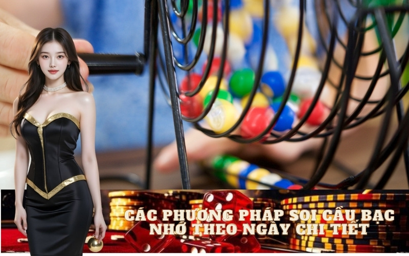 Các Phương Pháp Soi Cầu Bạc Nhớ Theo Ngày Chi Tiết