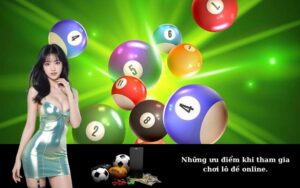 Những ưu điểm khi tham gia chơi lô đề online